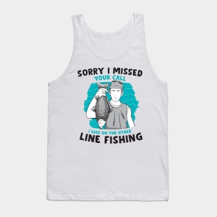 sorry i missed your call i was on the other line fishing Tank Top